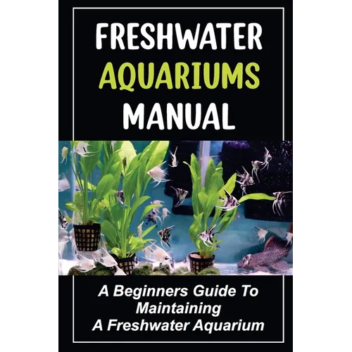 Freshwater Aquariums Manual